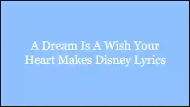 A Dream Is A Wish Your Heart Makes Disney Lyrics