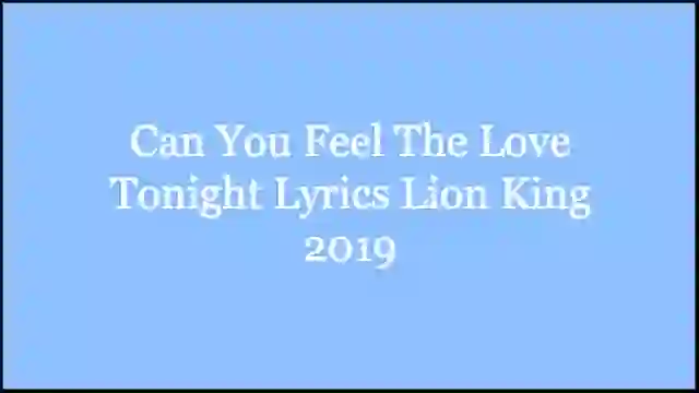 Can You Feel The Love Tonight Lyrics Lion King 2019