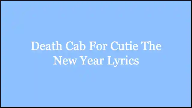 Death Cab For Cutie The New Year Lyrics