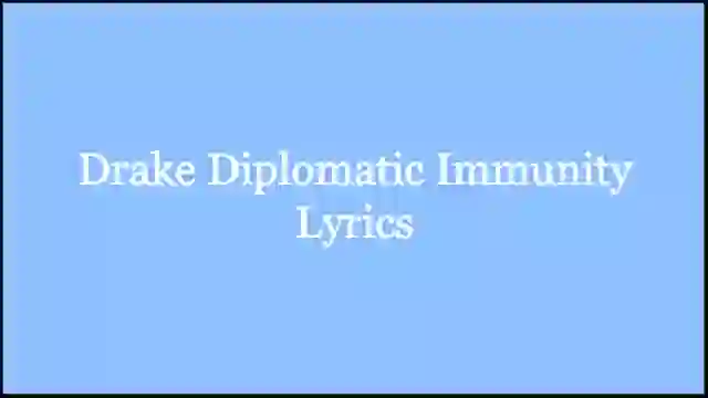 Drake Diplomatic Immunity Lyrics