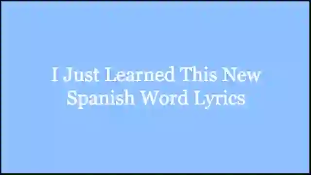 I Just Learned This New Spanish Word Lyrics