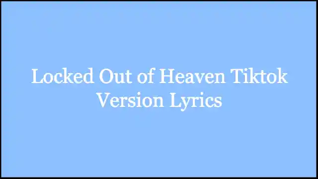 Locked Out of Heaven Tiktok Version Lyrics