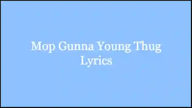 Mop Gunna Young Thug Lyrics