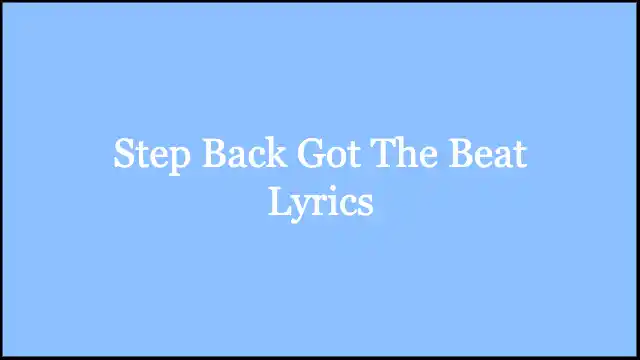 Step Back Got The Beat Lyrics