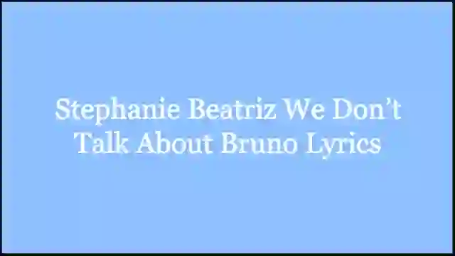 Stephanie Beatriz We Don’t Talk About Bruno Lyrics