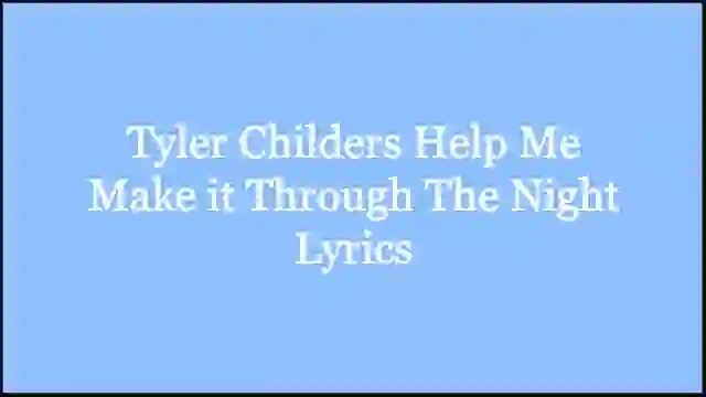 Tyler Childers Help Me Make it Through The Night Lyrics