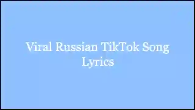 Viral Russian TikTok Song Lyrics