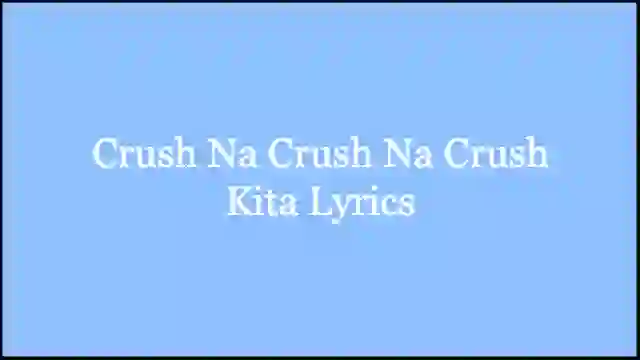 Crush Na Crush Na Crush Kita Lyrics