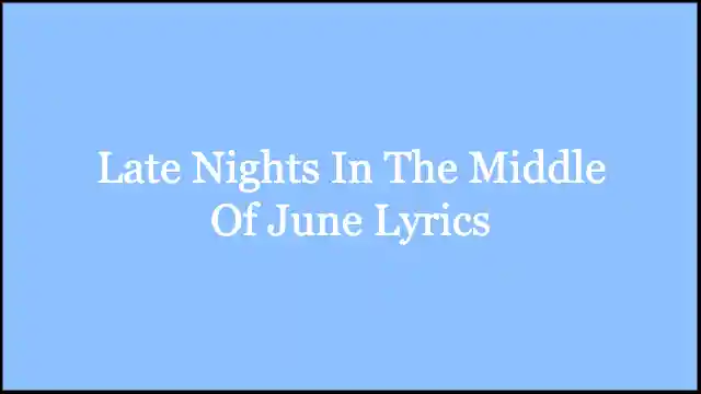 Late Nights In The Middle Of June Lyrics