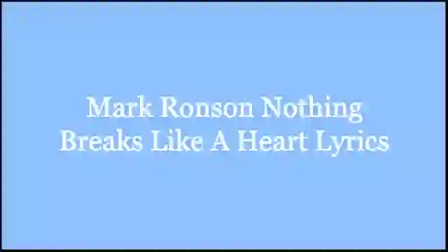 Mark Ronson Nothing Breaks Like A Heart Lyrics