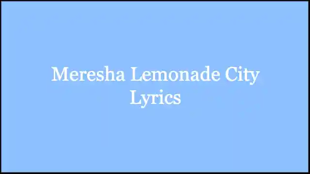 Meresha Lemonade City Lyrics