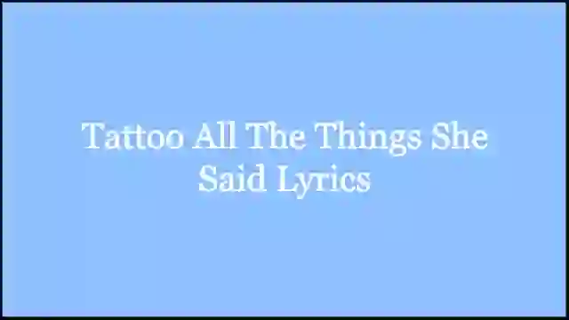 Tattoo All The Things She Said Lyrics