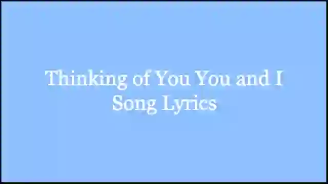 Thinking of You You and I Song Lyrics
