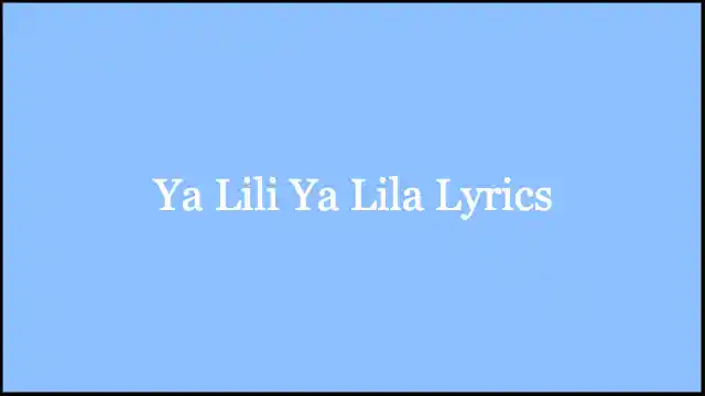 Ya Lili Ya Lila Lyrics