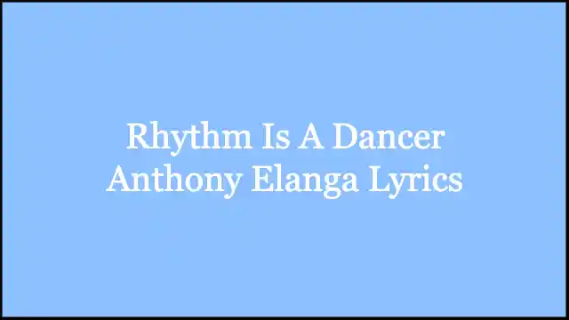 Rhythm Is A Dancer Anthony Elanga Lyrics