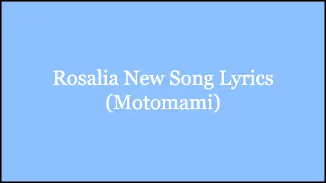 Rosalia New Song Lyrics (Motomami)