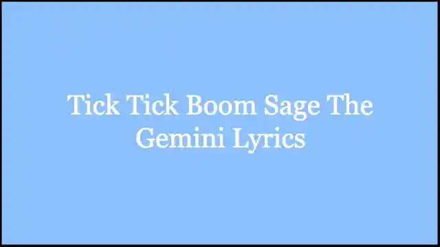 Tick Tick Boom Sage The Gemini Lyrics