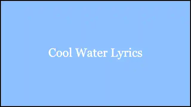 Cool Water Lyrics – Kurt Vile