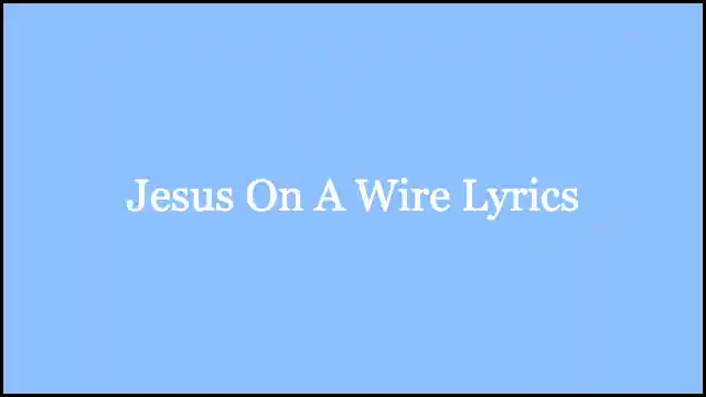 Jesus On A Wire Lyrics – Kurt Vile