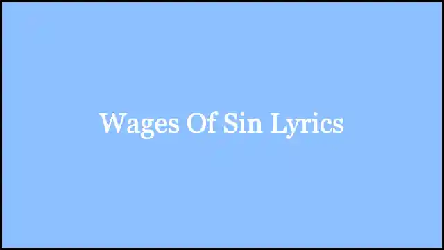 Wages Of Sin Lyrics