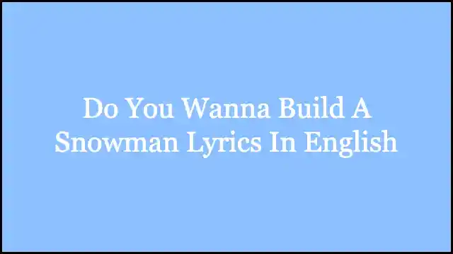Do You Wanna Build A Snowman Lyrics In English