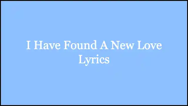 I Have Found A New Love Lyrics