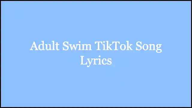 Adult Swim TikTok Song Lyrics