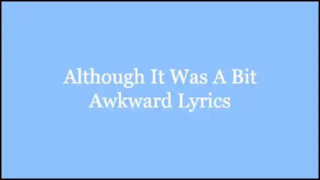 Although It Was A Bit Awkward Lyrics – BTS