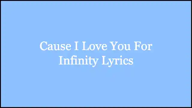 Cause I Love You For Infinity Lyrics