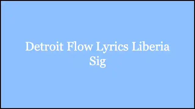 Detroit Flow Lyrics Liberia Sig