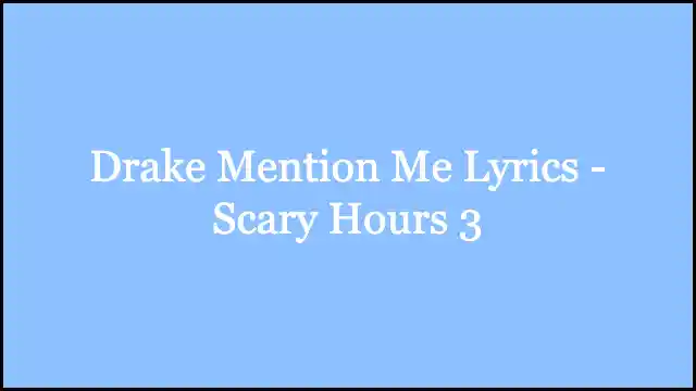 Drake Mention Me Lyrics - Scary Hours 3