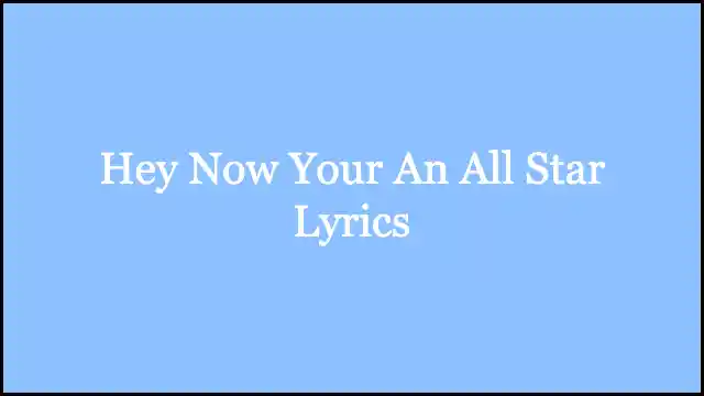 Hey Now Your An All Star Lyrics