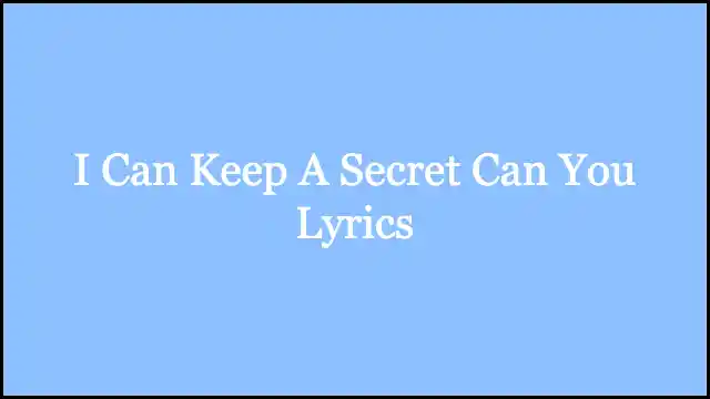 I Can Keep A Secret Can You Lyrics