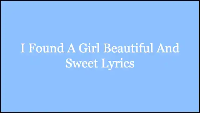 I Found A Girl Beautiful And Sweet Lyrics