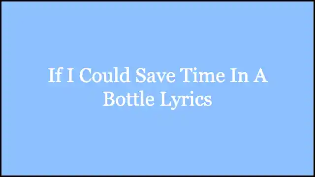 If I Could Save Time In A Bottle Lyrics