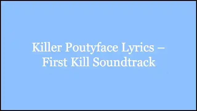 Killer Poutyface Lyrics – First Kill Soundtrack