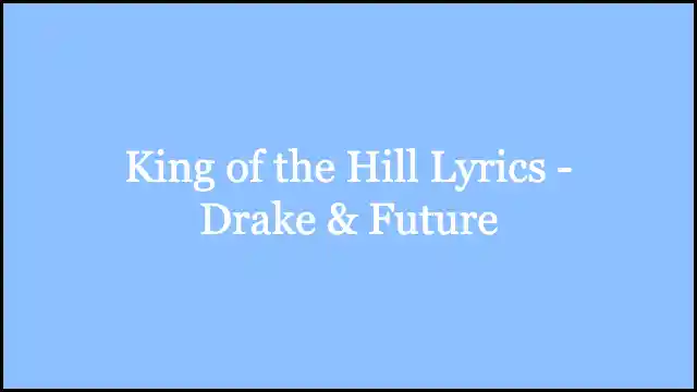King of the Hill Lyrics - Drake & Future