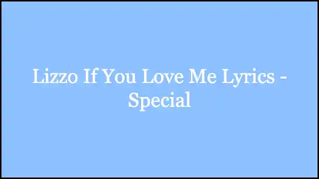 Lizzo If You Love Me Lyrics - Special