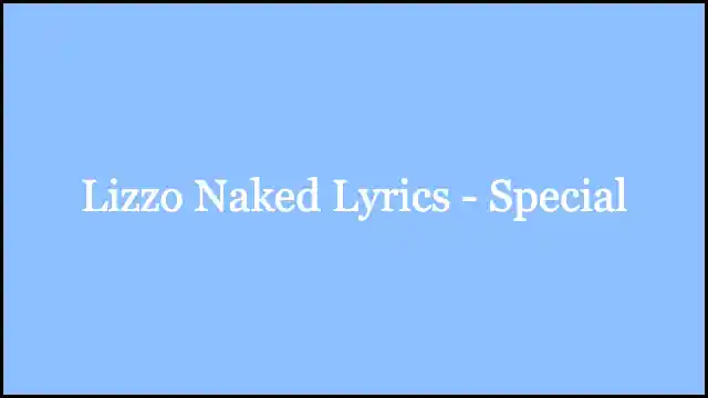 Lizzo Naked Lyrics - Special