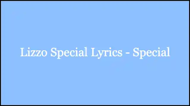 Lizzo Special Lyrics - Special