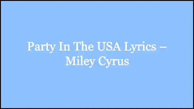 Party In The USA Lyrics – Miley Cyrus