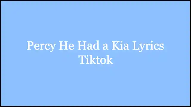 Percy He Had a Kia Lyrics Tiktok