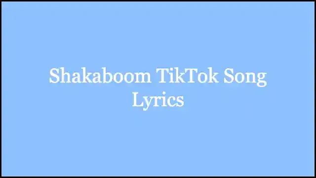 Shakaboom TikTok Song Lyrics