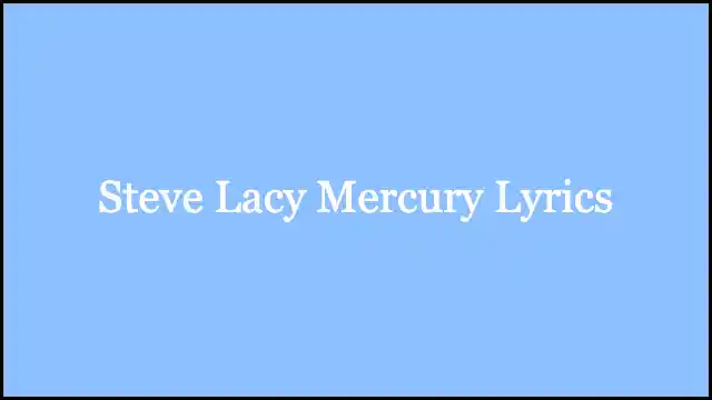 Steve Lacy Mercury Lyrics
