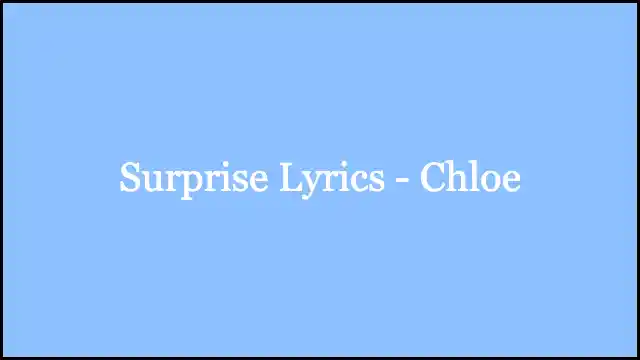 Surprise Lyrics - Chloe