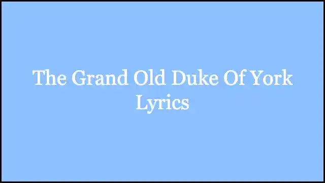The Grand Old Duke Of York Lyrics