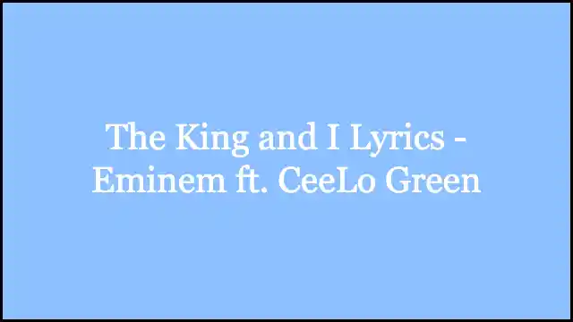 The King and I Lyrics - Eminem ft. CeeLo Green