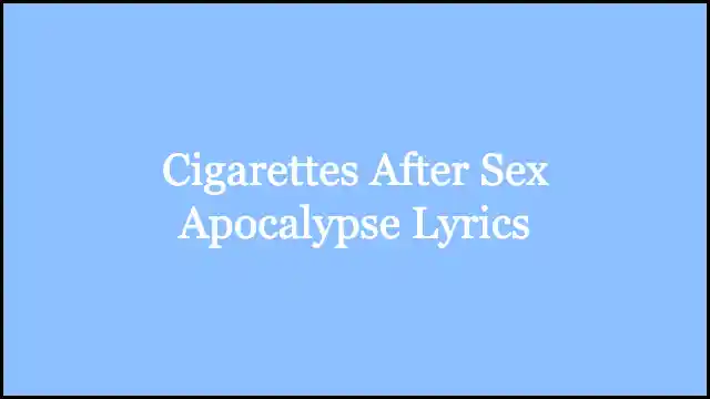 Cigarettes After Sex Apocalypse Lyrics