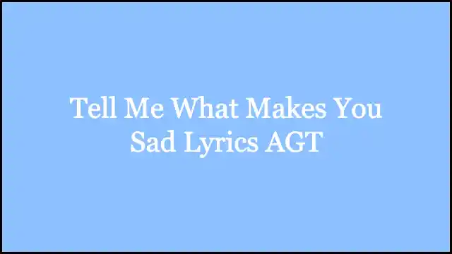 Tell Me What Makes You Sad Lyrics AGT