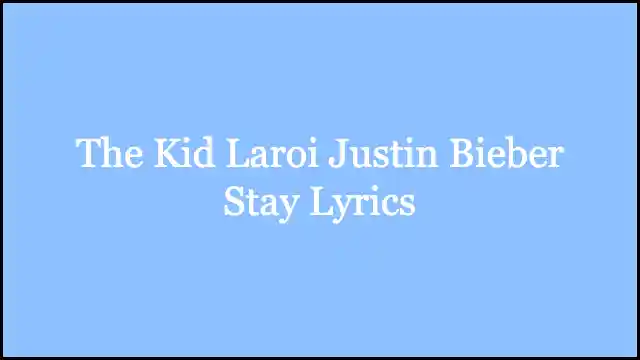 The Kid Laroi Justin Bieber Stay Lyrics